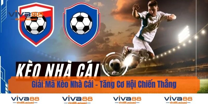 Giải Mã Kèo Nhà Cái – Tăng Cơ Hội Chiến Thắng Khi Đặt Cược
