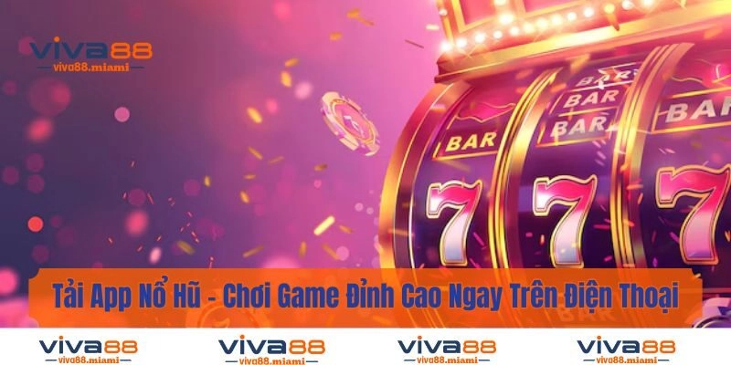 Tải App Nổ Hũ – Chơi Game Đỉnh Cao Ngay Trên Điện Thoại