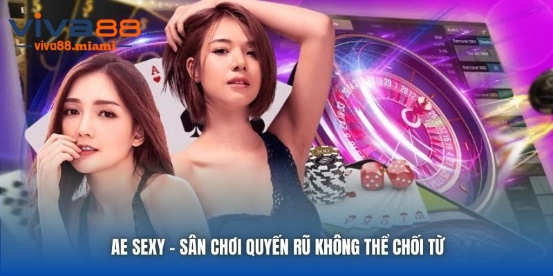 Ae Sexy Casino – Sảnh Cược Đẳng Cấp Hàng Đầu Tại Viva88