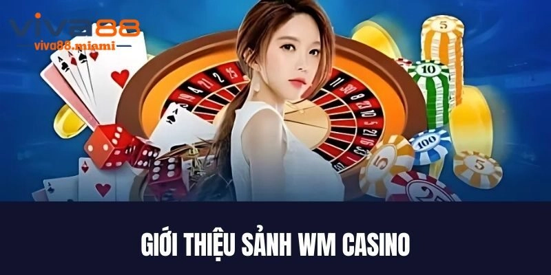 Sơ lược về sảnh WM casino đình đám